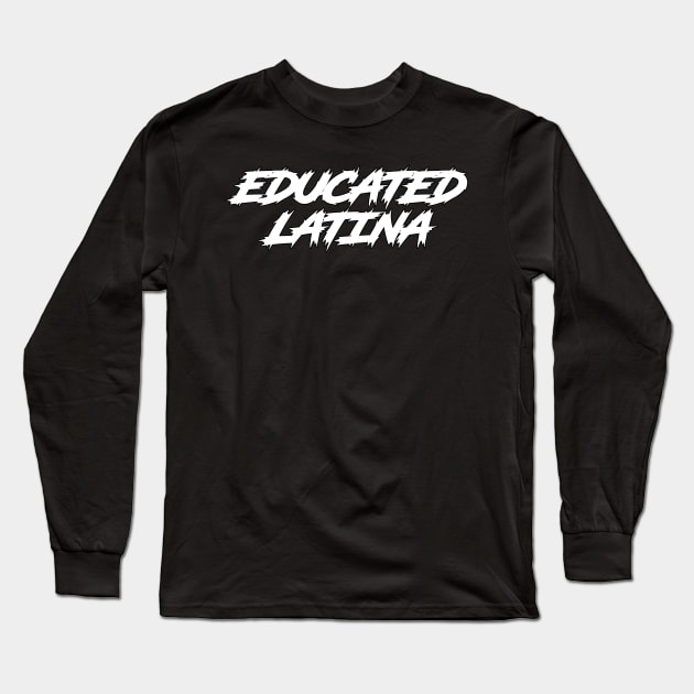 Educated Latina Art Latino Spanish Speaker Long Sleeve T-Shirt by M-HO design